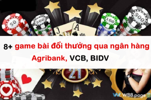 8+ game bài đổi thưởng qua ngân hàng Agribank, VCB, BIDV 9
