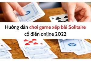 Hướng dẫn chơi game xếp bài Solitaire cổ điển online 2022 (3)